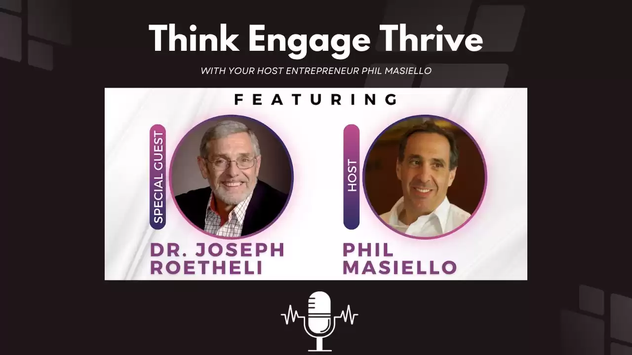 Think Engage Thrive E12 - Joe Roetheli Entrepreneur Extraordinaire