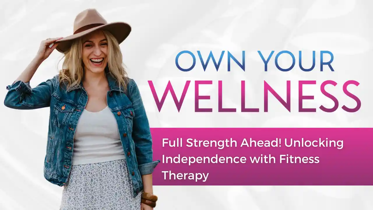 Full Strength Ahead! Unlocking Independence with Fitness Therapy, S7E15