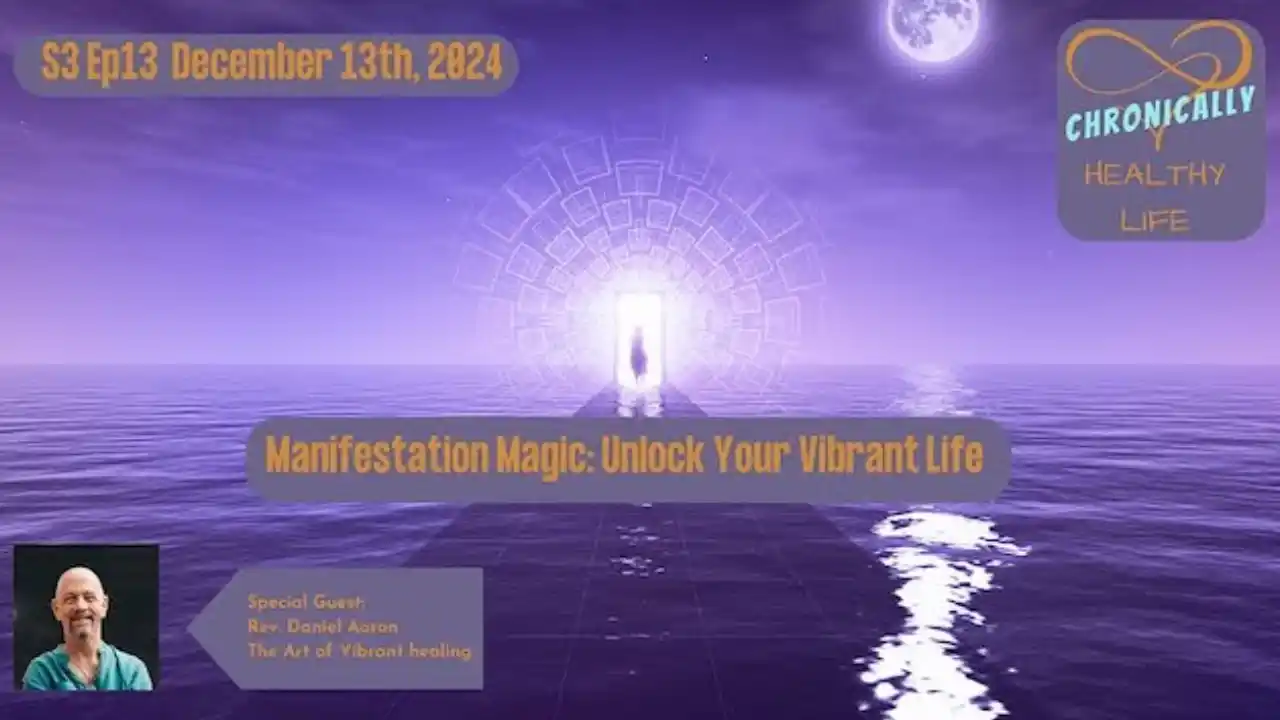 Manifestation Magic: Unlock Your Vibrant Life - Chronically Healthy Life S3 Ep13