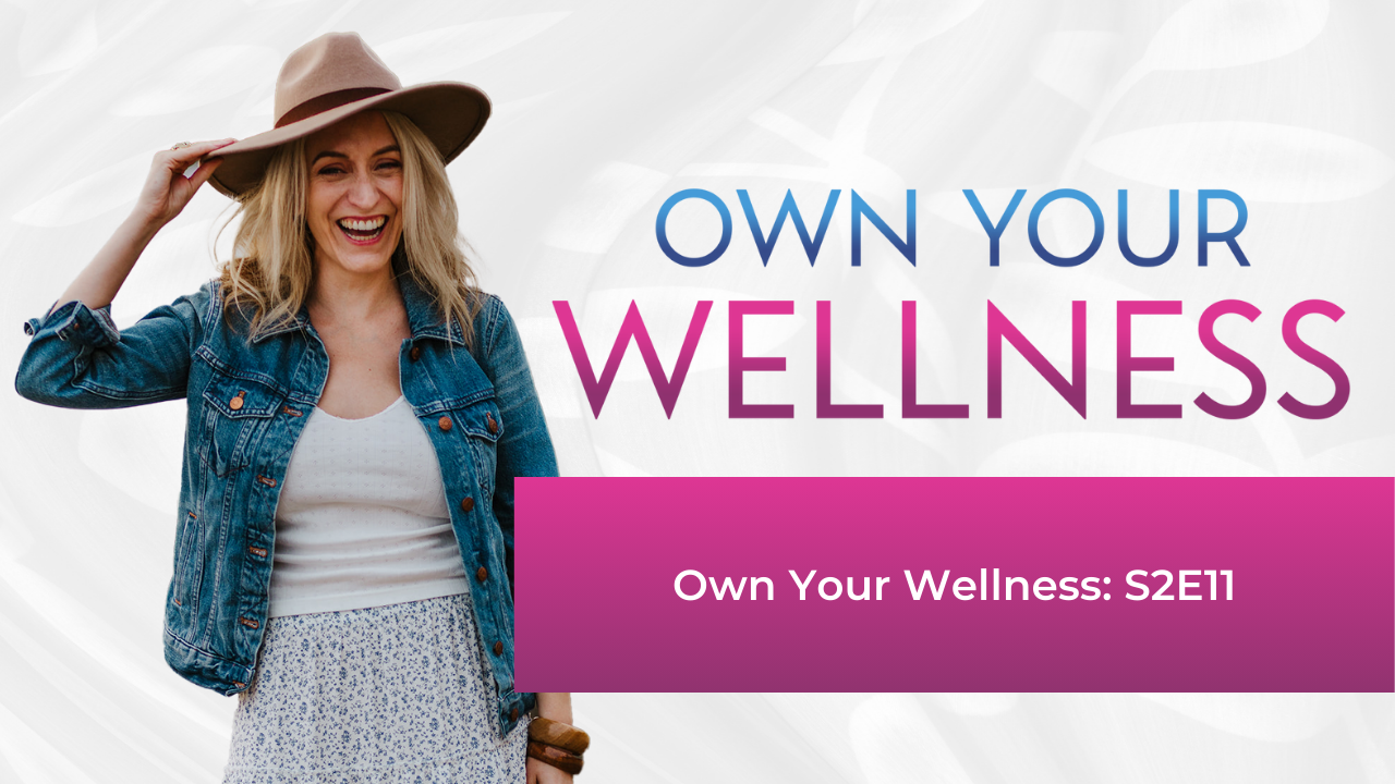 Own Your Wellness: S2E11