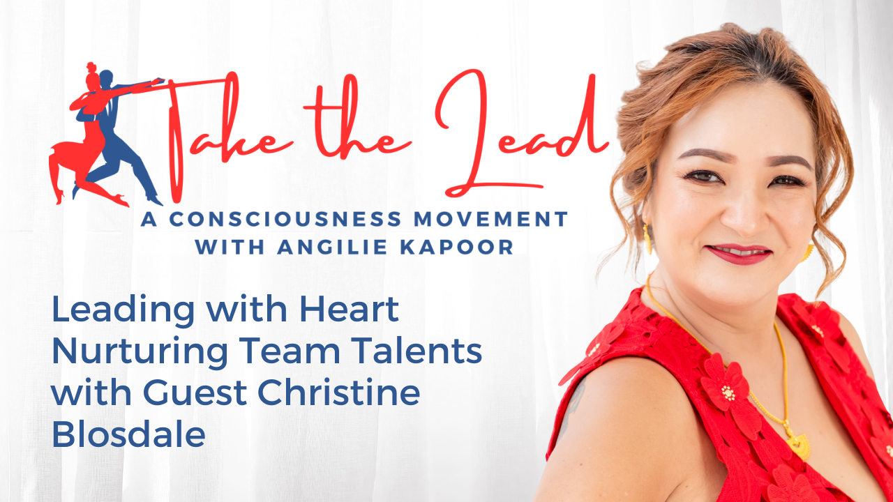 Episode 14 - Leading with Heart Nurturing Team Talents with Guest Christine Blosdale