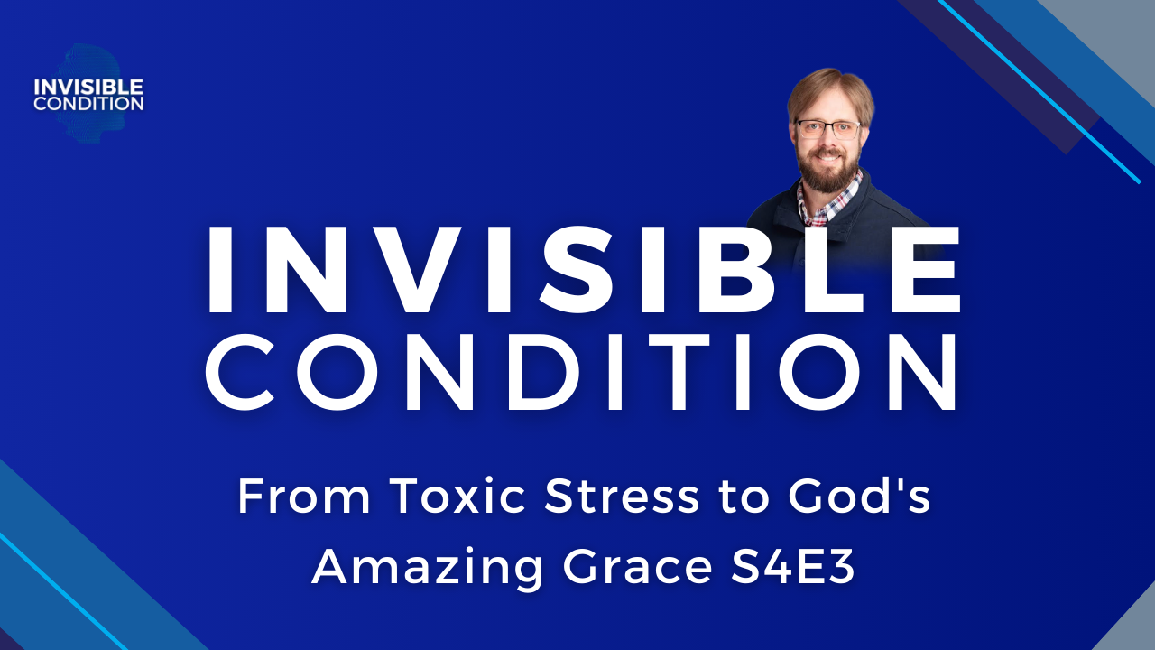 From Toxic Stress to God's Amazing Grace S4E3