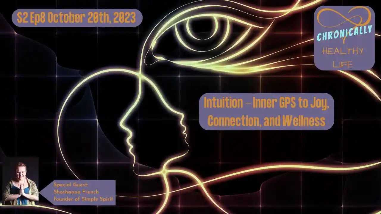 Intuition - Inner GPS to Joy, Connection, and Wellness - Chronically Healthy Life S2 Ep8