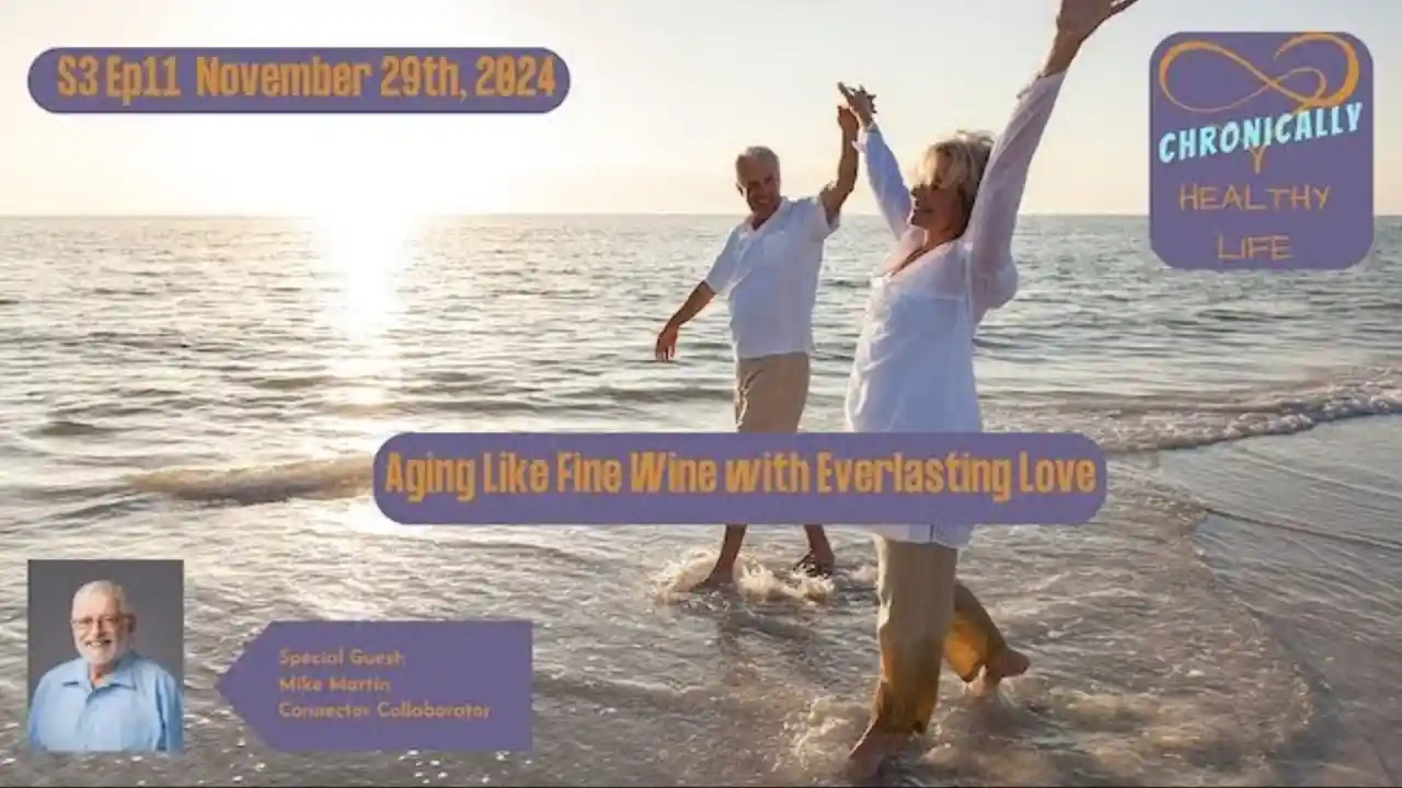 Aging Like Fine Wine with Everlasting Love - Chronically Healthy Life S3 Ep11