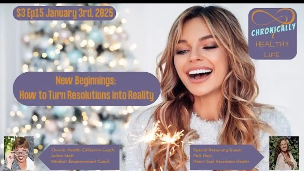 New Beginnings: How to Turn Resolutions into Reality - Chronically Healthy Life S3 Ep15