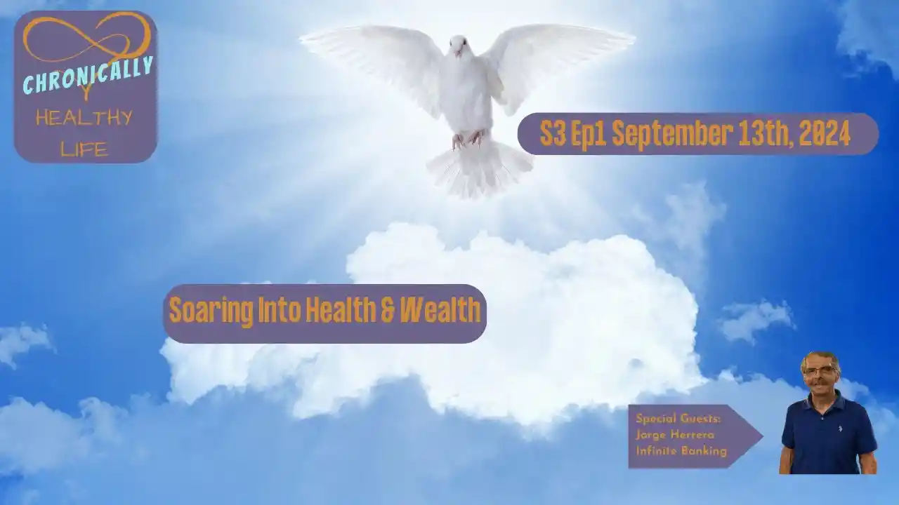 Soaring Into Health & Wealth - Chronically Healthy Life S3 Ep1