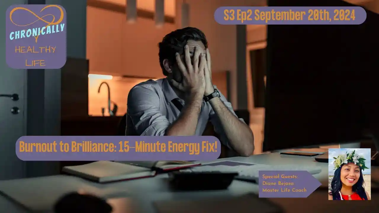 Burnout to Brilliance: 15-Minute Energy Fix - Chronically Healthy Life S3 Ep2