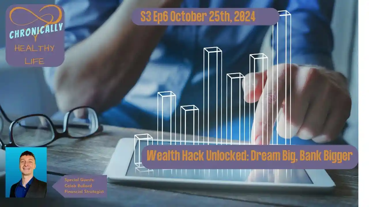 Wealth Hack Unlocked: Dream Big, Bank Bigger -Chronically Healthy Life S3 Ep6