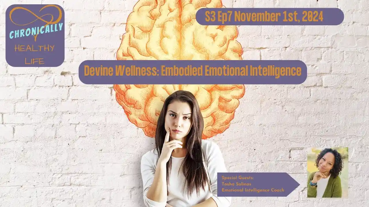 Divine Wellness: Embodied Emotional Intelligence- Chronically Healthy Life S3 Ep7