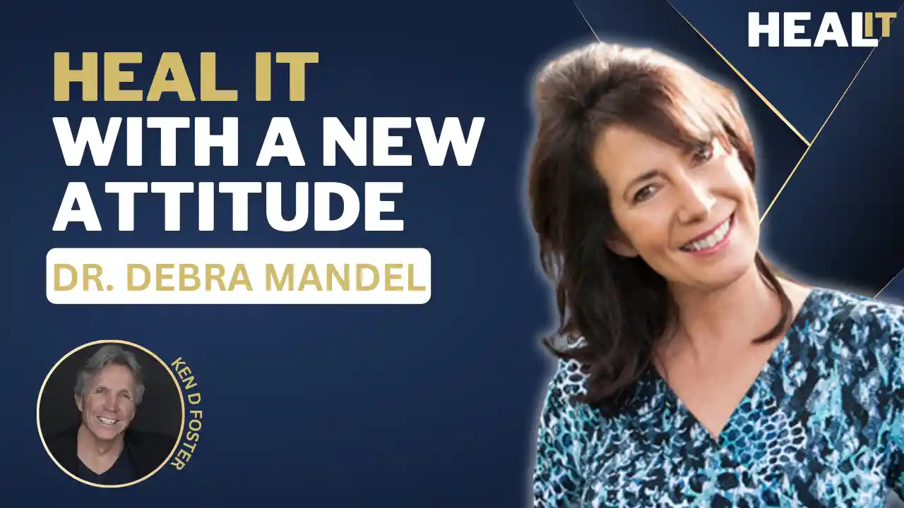 #Healit S2EP8 | Heal It with a New Attitude | Dr. Debra Mandel | Ken D Foster