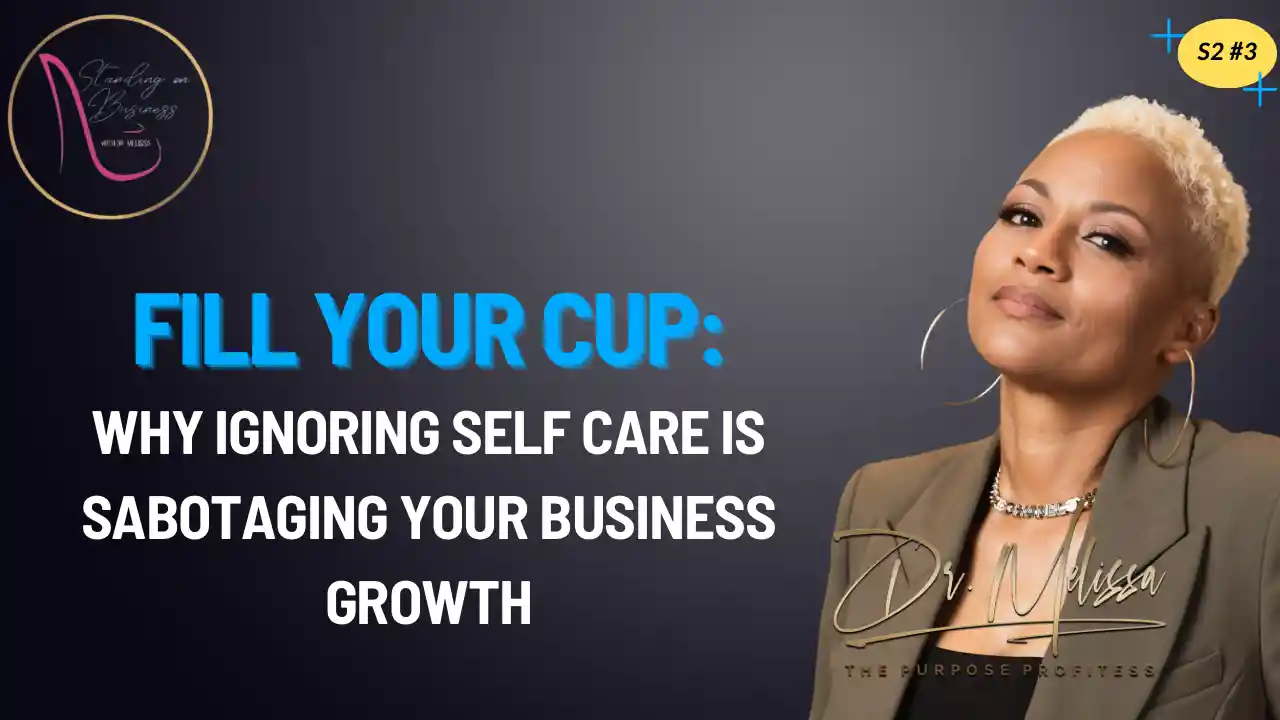 S2E3 - Why Ignoring Self Care is Sabotaging Your Business Growth