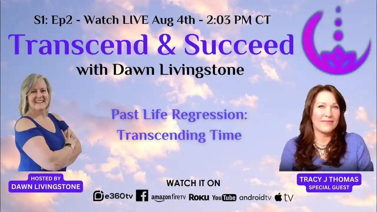 S1 Ep2 - Transcend & Succeed - Past Life Regression - Transcending Time