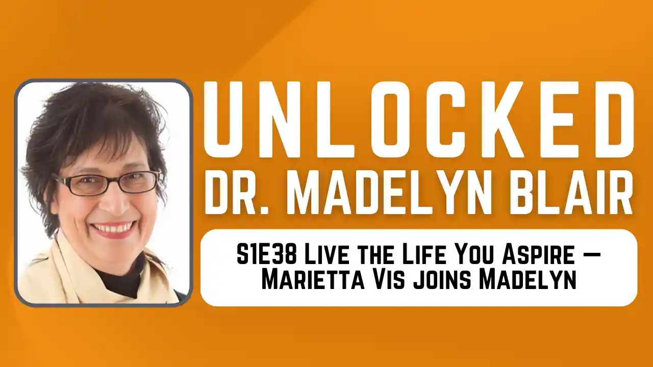 S1E38 Live the Life You Aspire —Marietta Vis joins Madelyn