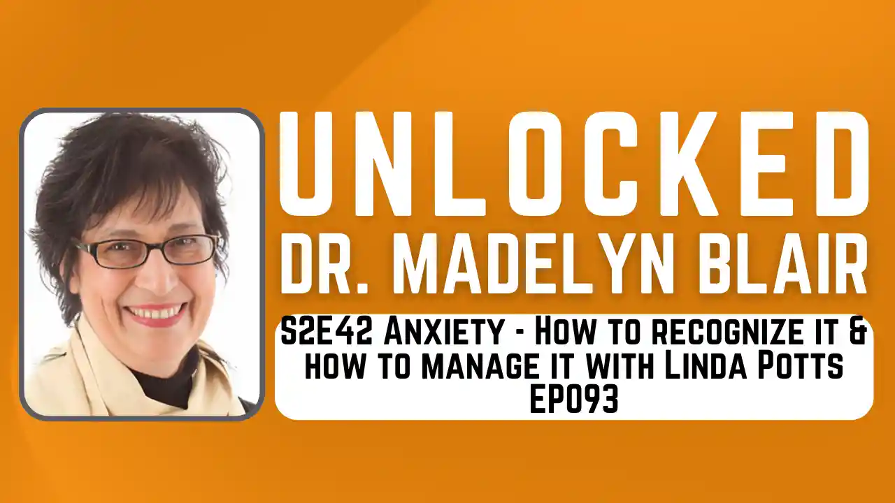 S2E42 Anxiety - How to recognize it & how to manage it with Linda Potts EP093