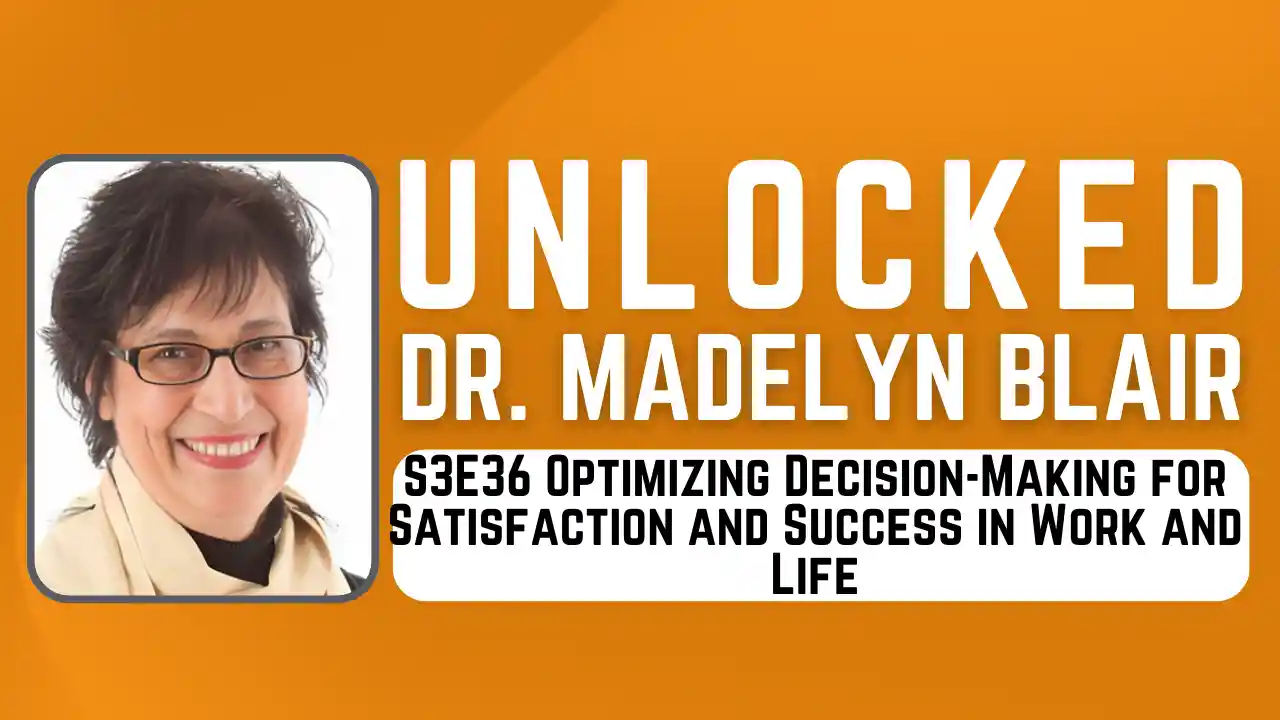 S3E36 Optimizing Decision-Making for Satisfaction and Success in Work and Life