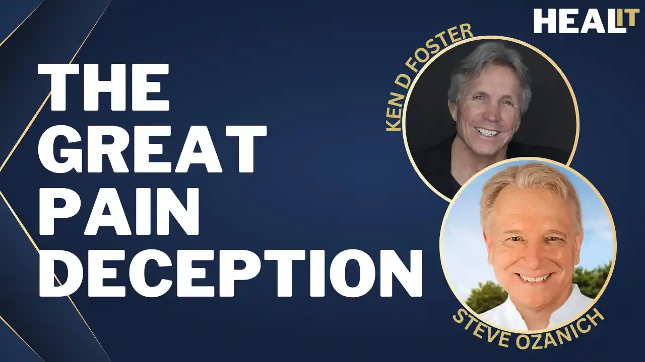 Healit S1E4 | The Great Pain Deception | Steve Ozanich | Ken D Foster