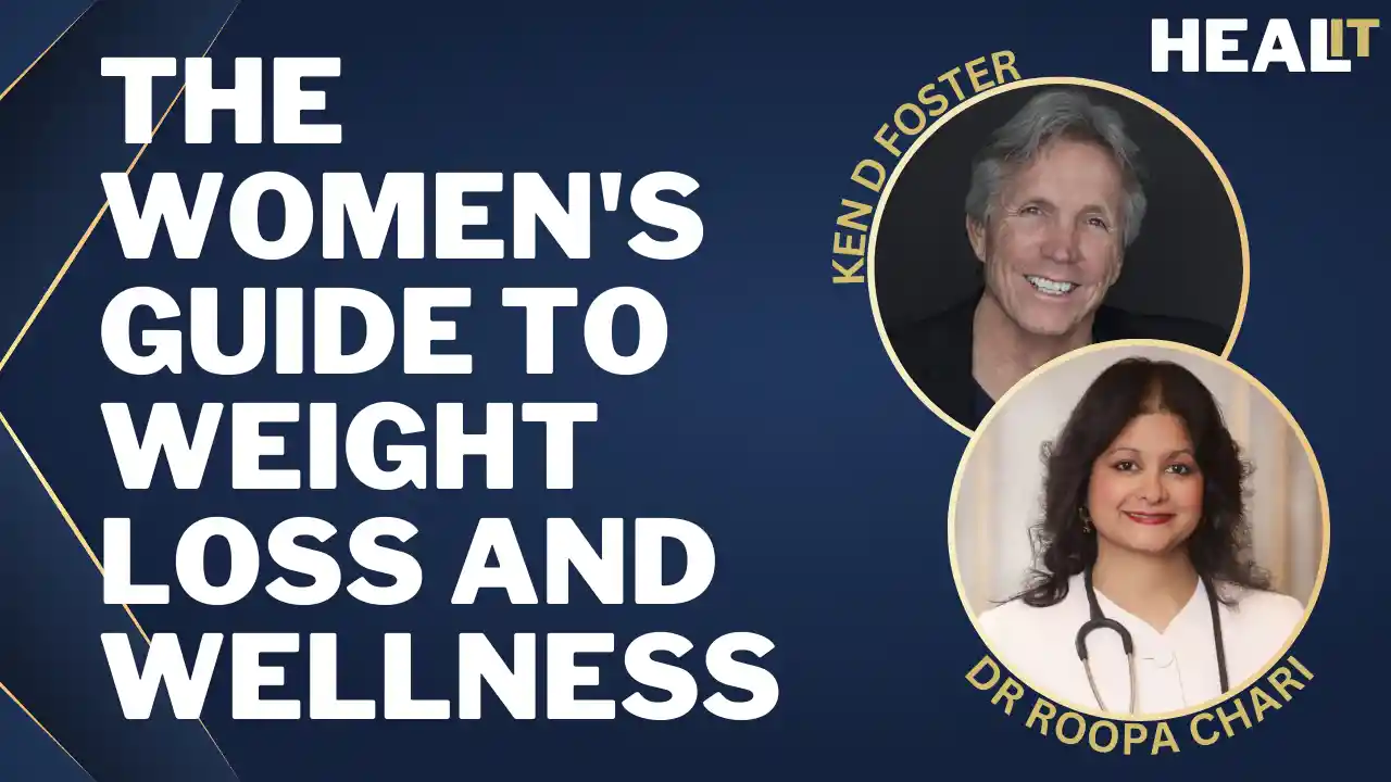 Healit S1E7 | The Women's Guide to Weight Loss and Wellness | Dr Roopa Chari | Ken D Foster