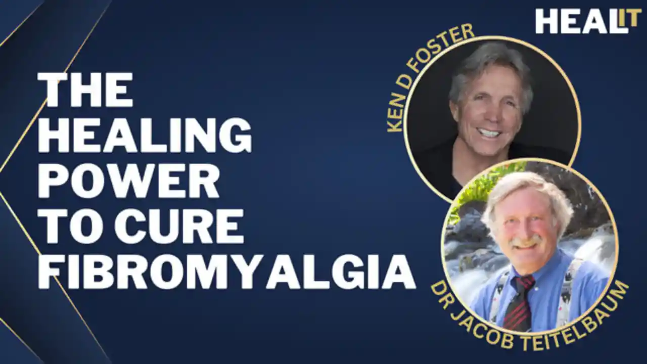 Healit S1E12 | The Healing Power to Cure Fibromyalgia | Dr Jacob Teitelbaum | Ken D Foster