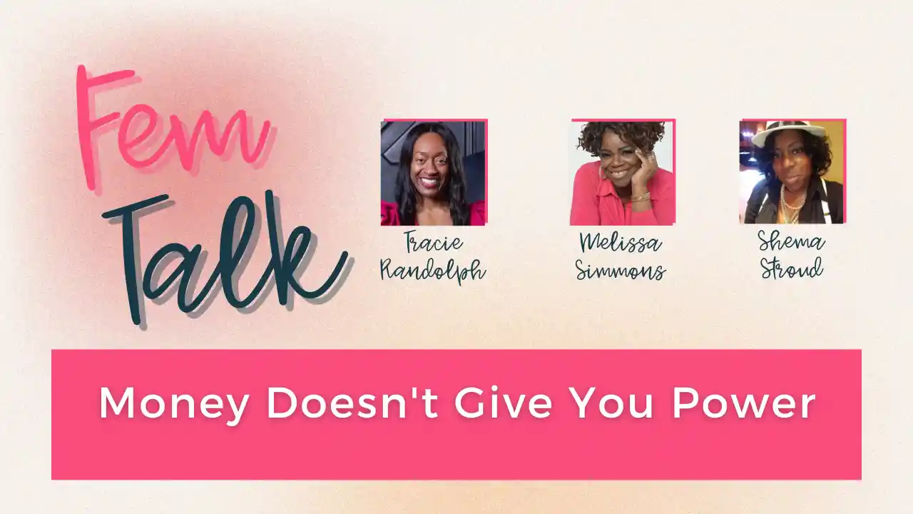 Money Doesn't give you Power - Fem Talk 2.20.24 - S4 E7