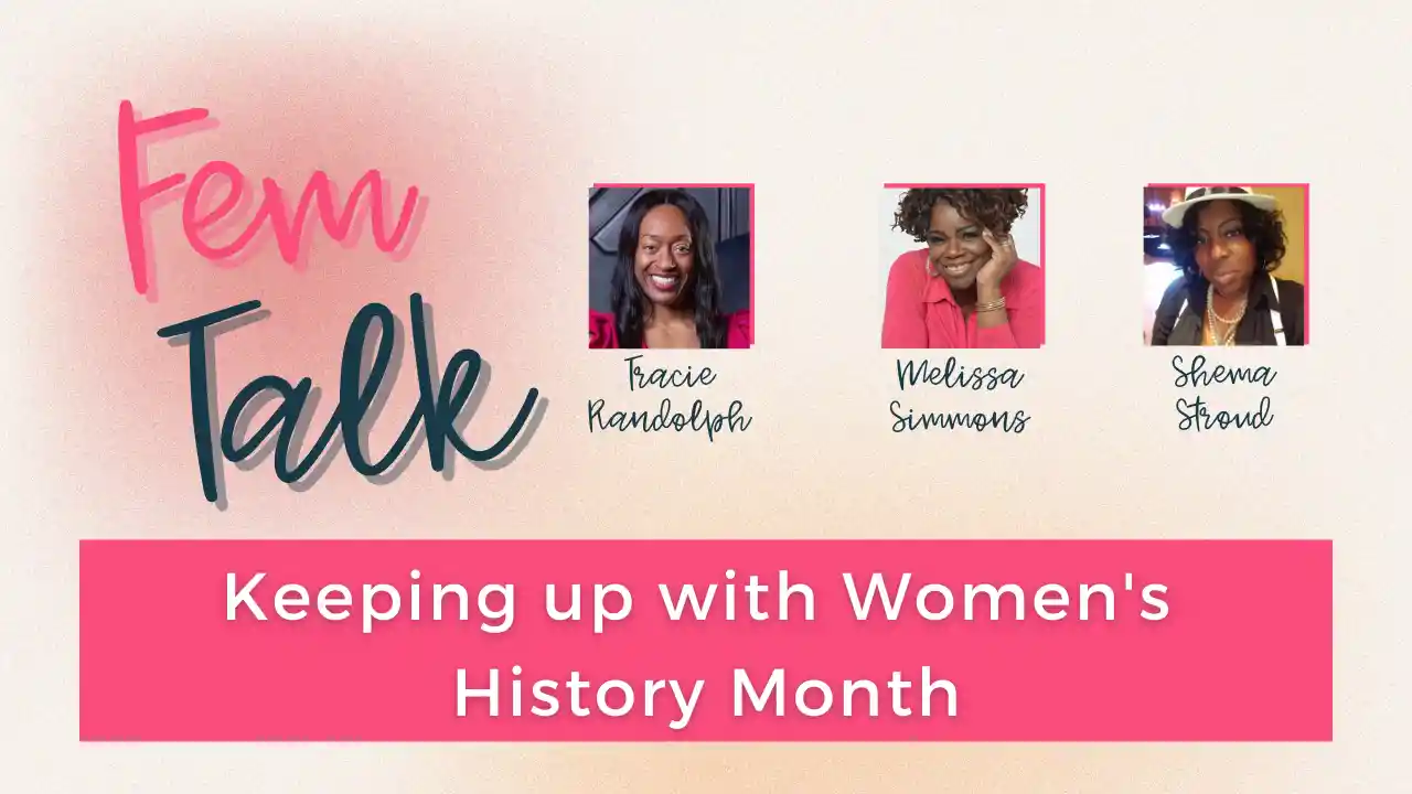 Keeping up with Women's History Month - Fem Talk 3.12.24 - S4 Ep 10