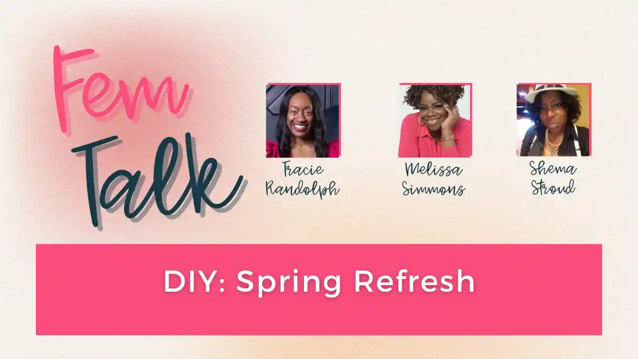 DIY: Spring Refresh - Fem Talk 4.9.24 S4 Ep 13