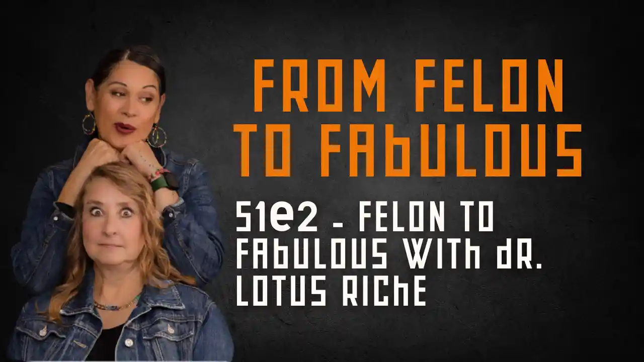 S1E2 - Felon To Fabulous with Dr. Lotus Riche