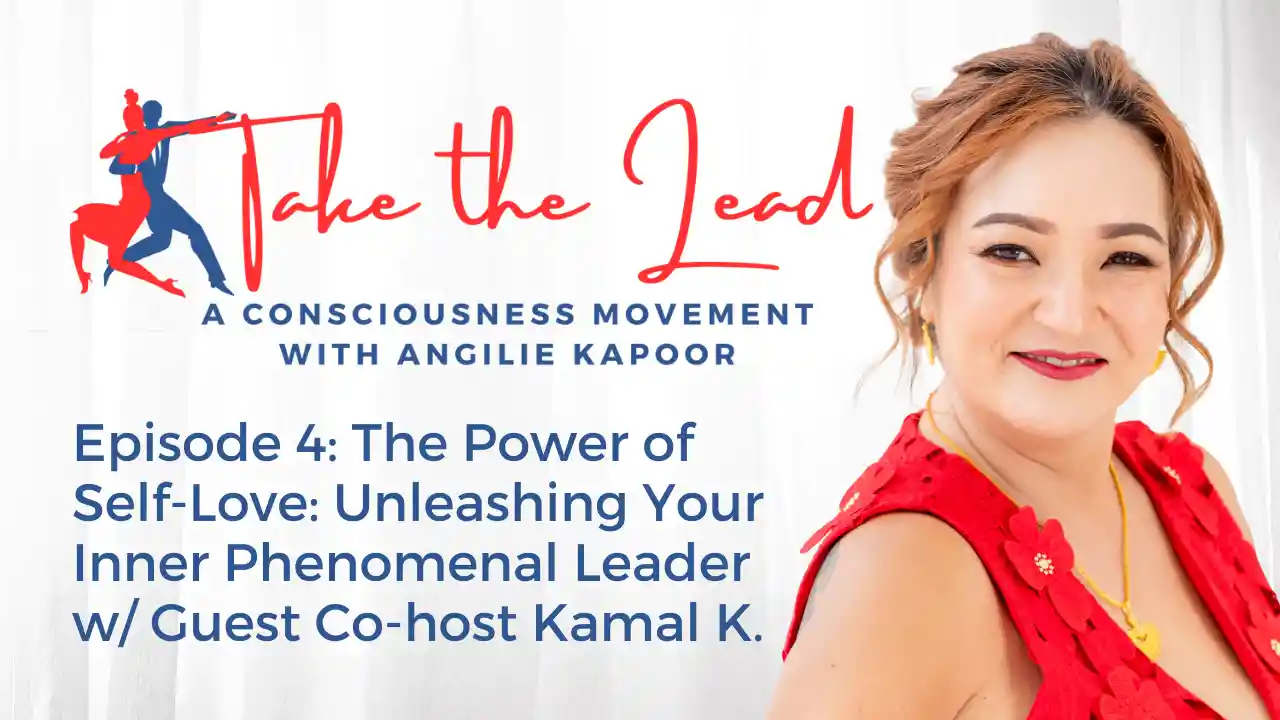 Episode 4: The Power of Self-Love: Unleashing Your Inner Phenomenal Leader w/ Guest Co-host Kamal K..