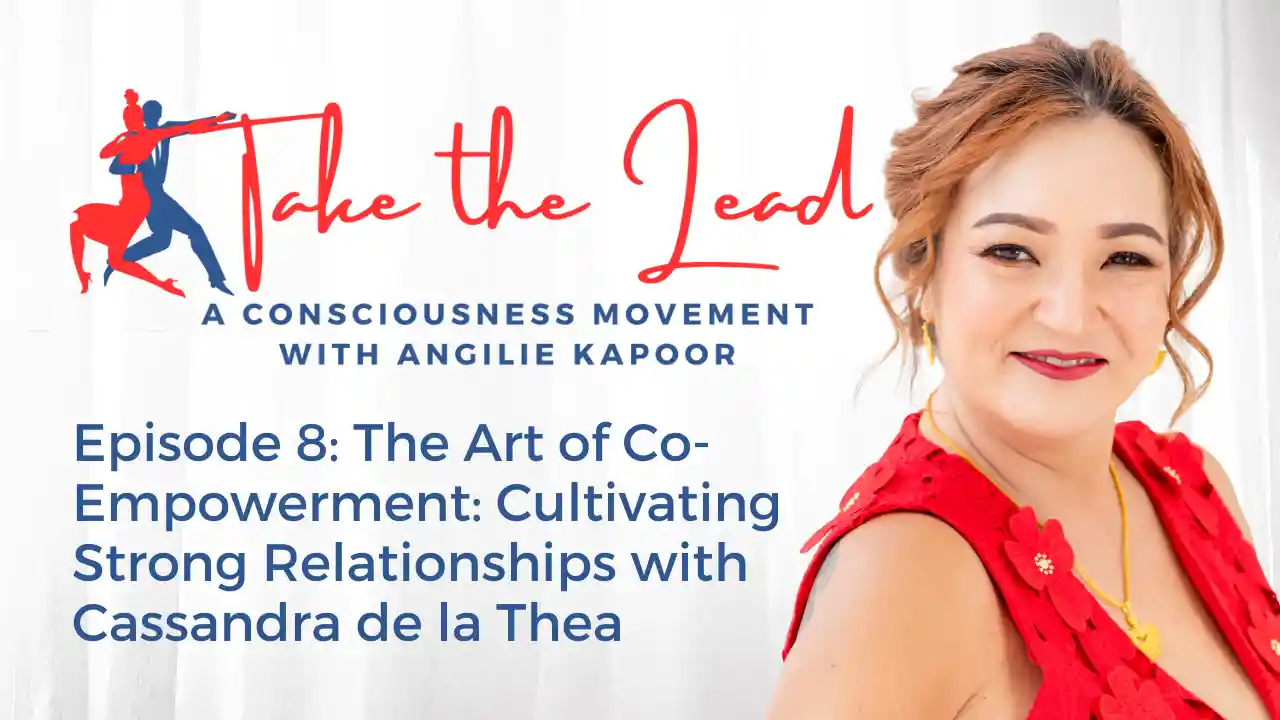 Episode 8: The Art of Co-Empowerment: Cultivating Strong Relationships with Cassandra de la Thea