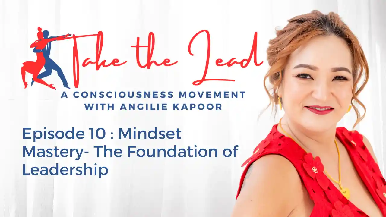 Episode 10 - Mindset Mastery- The Foundation of Leadership