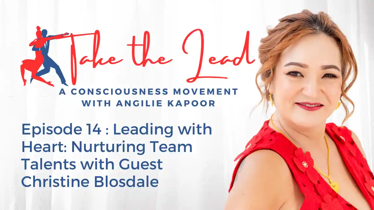 Episode 14 - Leading with Heart Nurturing Team Talents with Guest Christine Blosdale