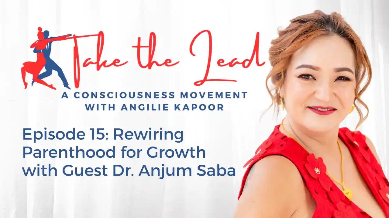 Episode 15 - Rewiring Parenthood for Growth with Guest Dr. Anjum Saba