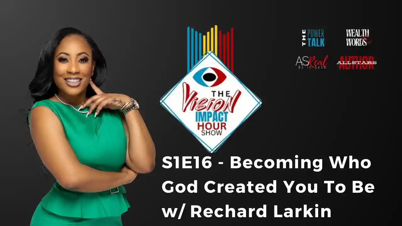 S1E16 - Becoming Who God Created You To Be w/ Rechard Larkin