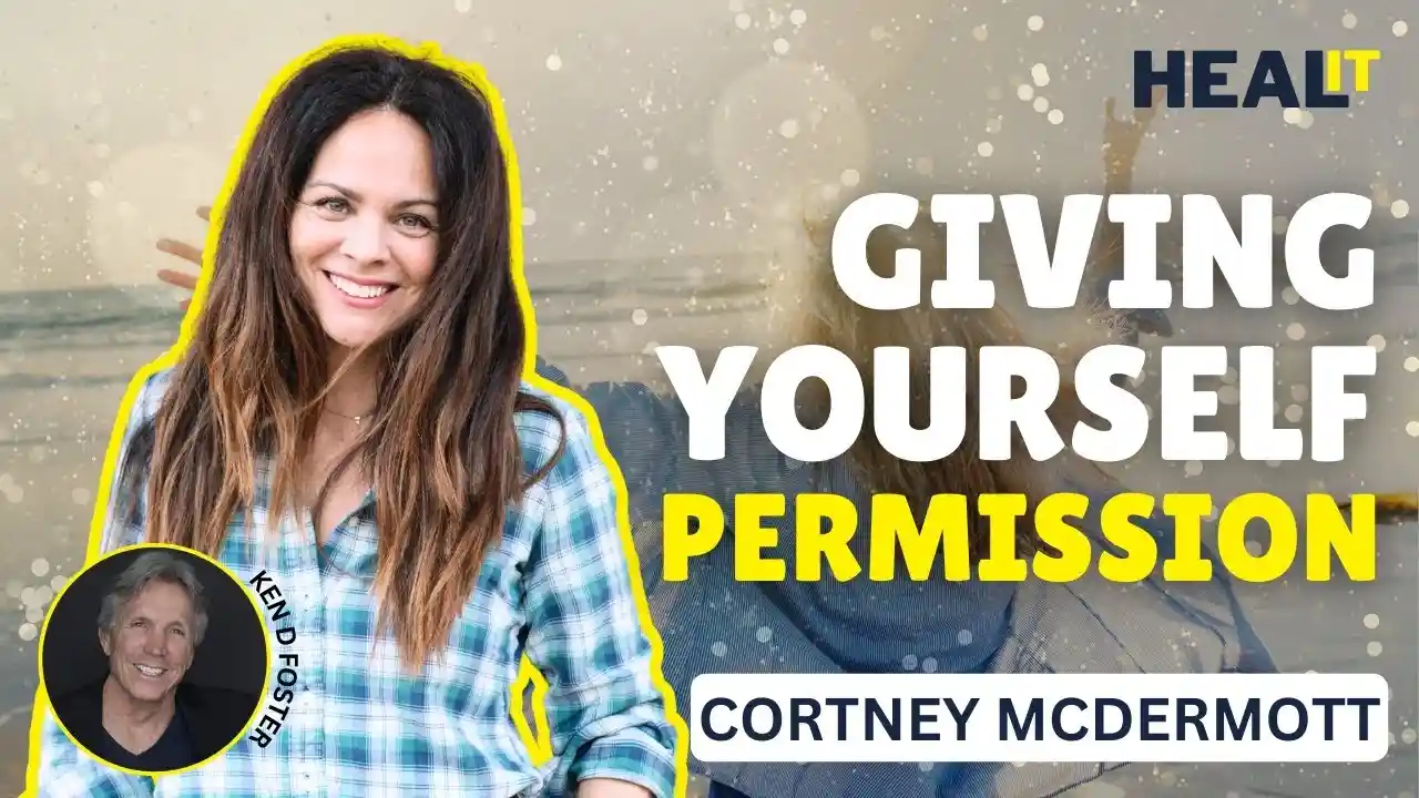 #Healit S3EP1 | Heal It By Giving Yourself Permission | Cortney McDermott & Ken D Foster