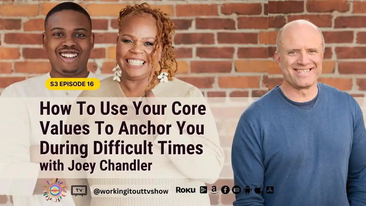 S3E13 - How To Use Your Core Values To Anchor You During Difficult Times