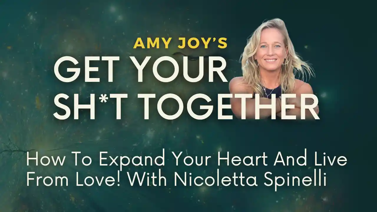 How To Expand Your Heart And Live From Love!, S2 Ep11, With Nicoletta Spinelli