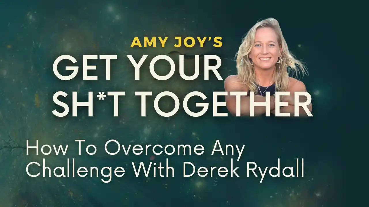 How To Overcome Any Challenge, S2 Ep13, With Derek Rydall