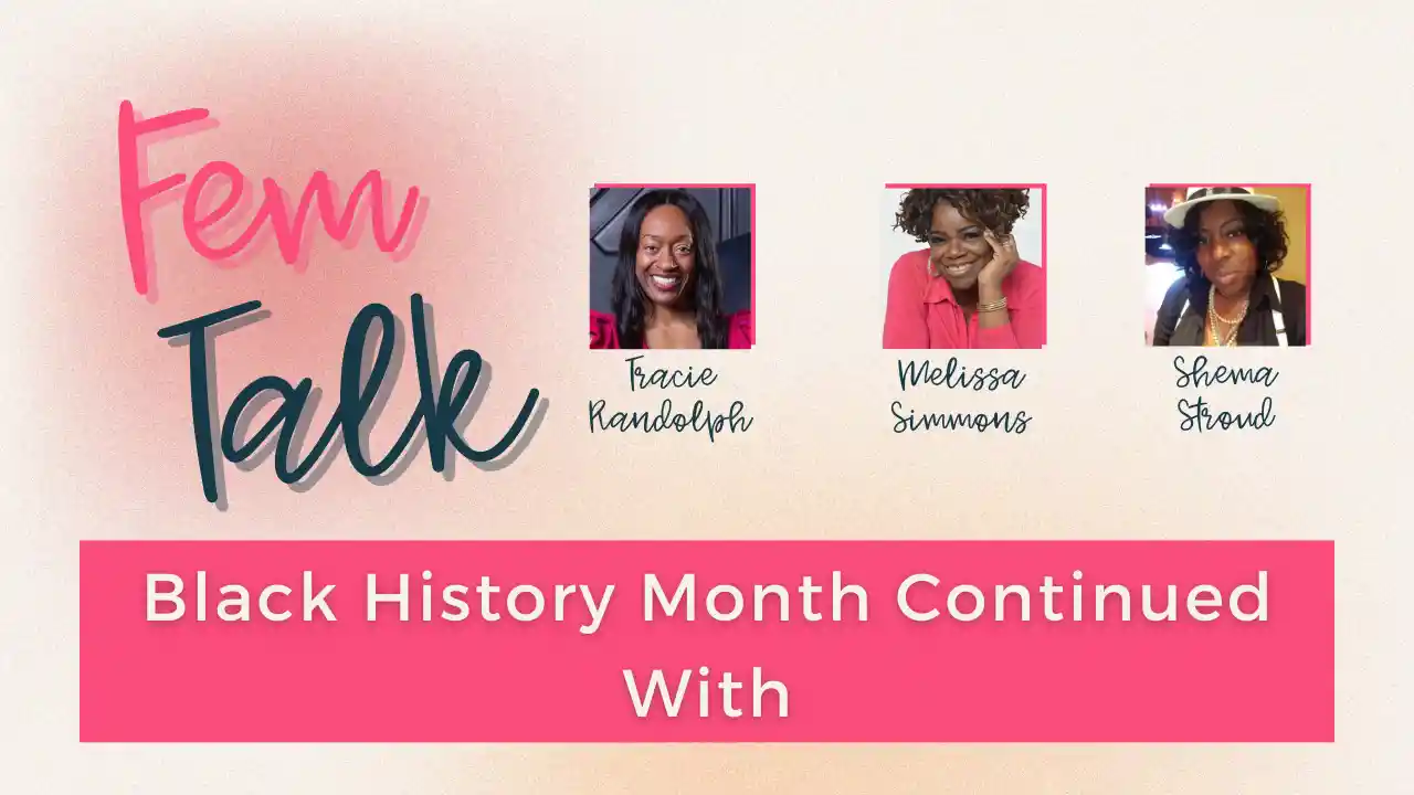 Black History Month Continued with - Fem Talk 2.11.25 - S5 Ep6