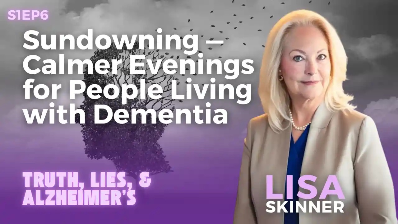 Episode 6: Sundowning — Calmer Evenings for People Living with Dementia