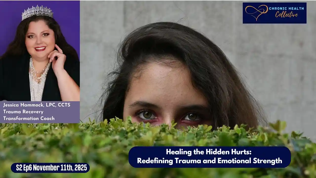 Healing the Hidden Hurts: Redefine Trauma and Emotional Strength - Chronic Health Collective S2 Ep6