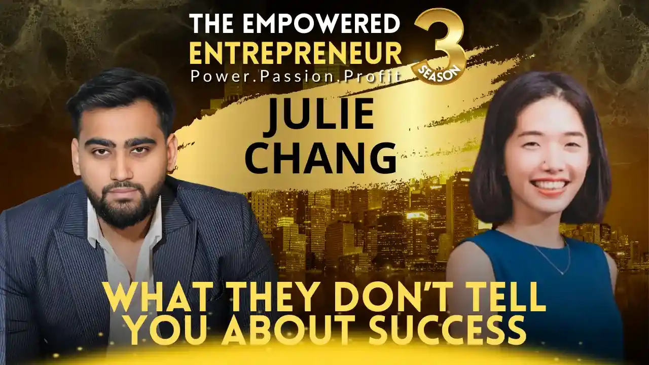 What They Don’t Tell You About Success | Julie Chang | Rohit Soni | The Empowered Entrepreneur TV Show | S3EP3