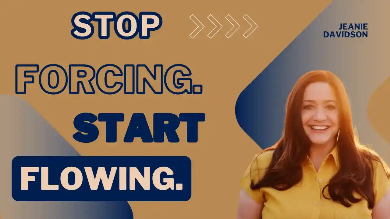Stop Forcing. Start Flowing. S2E1