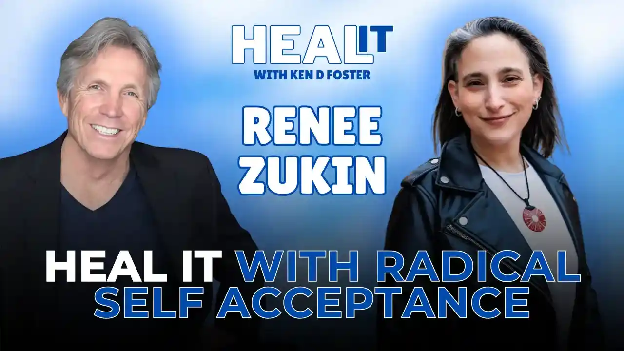 #HealIt S6EP5 | Heal It with Radical Self Acceptance | Renee Zukin & Ken D Foster