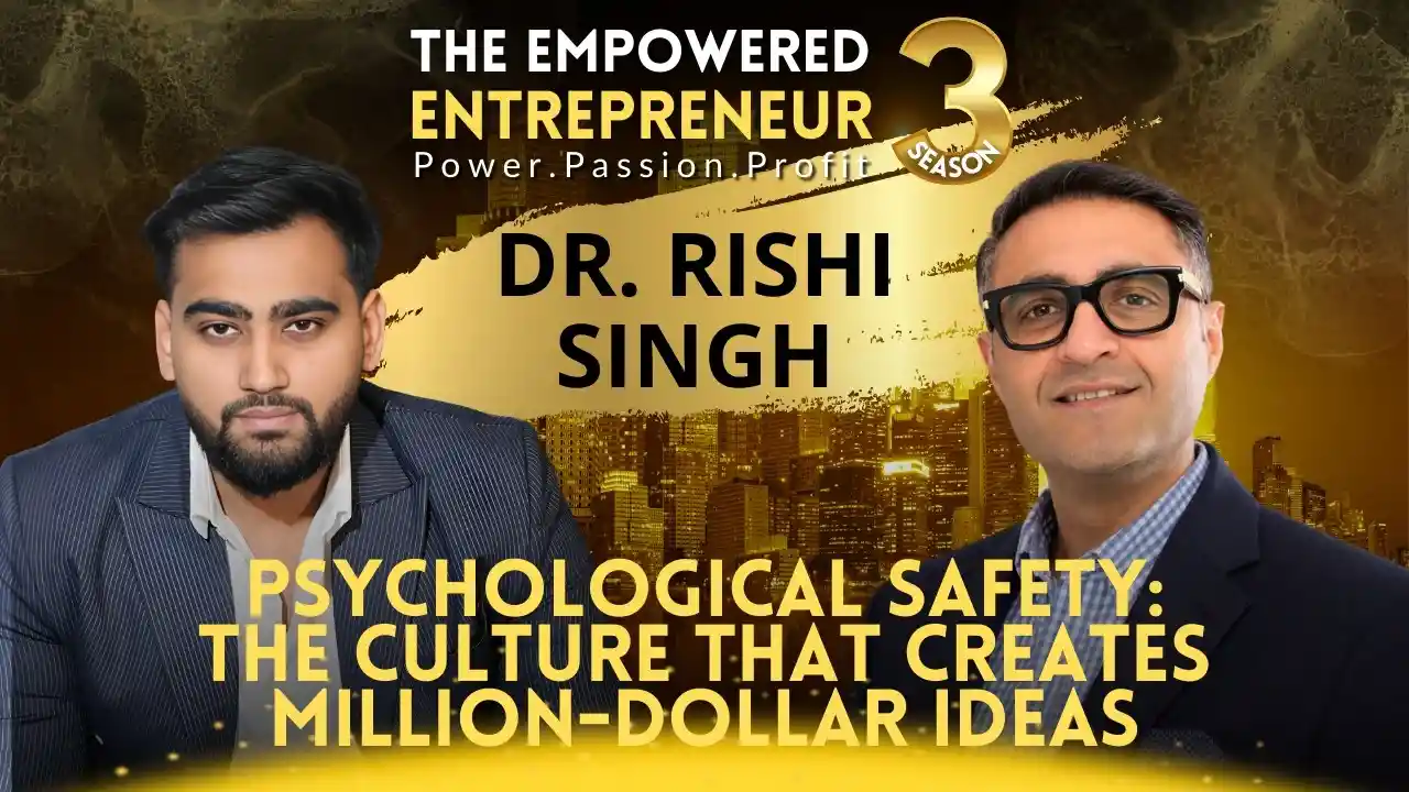 Psychological Safety | Dr Rishi Singh | Rohit Soni | The Empowered Entrepreneur TV Show | S3EP9