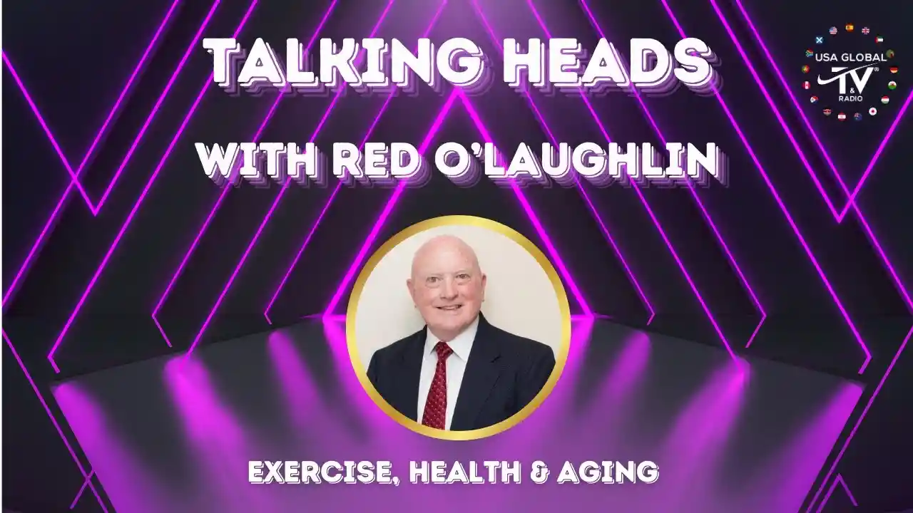 TALKING HEADS WITH RED O’LAUGHLIN | EXERCISE, HEALTH & AGING