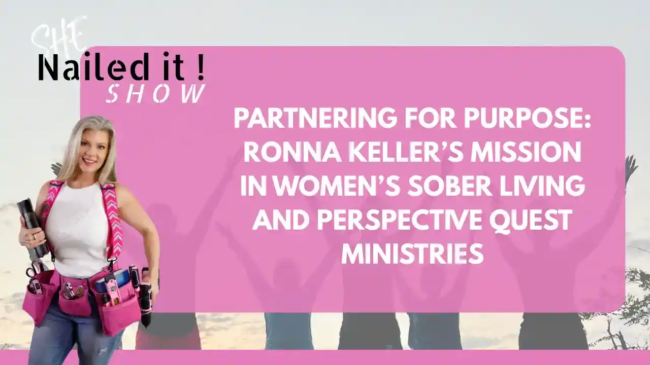 S2EP13: Partnering for Purpose: Ronna Keller’s Mission in Women’s Sober Living and Perspective Quest Ministries