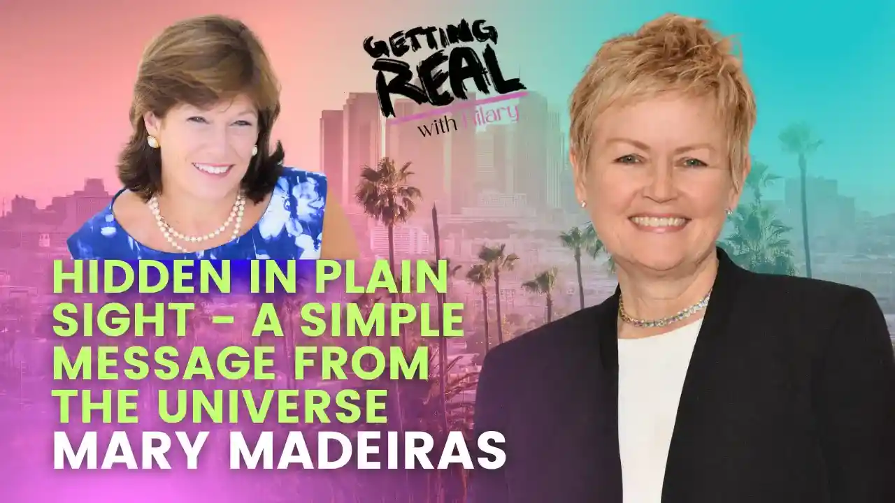Hidden In Plain Sight - A Simple Message from the Universe with Mary Madeiras | Hilary Burns | S7EP3