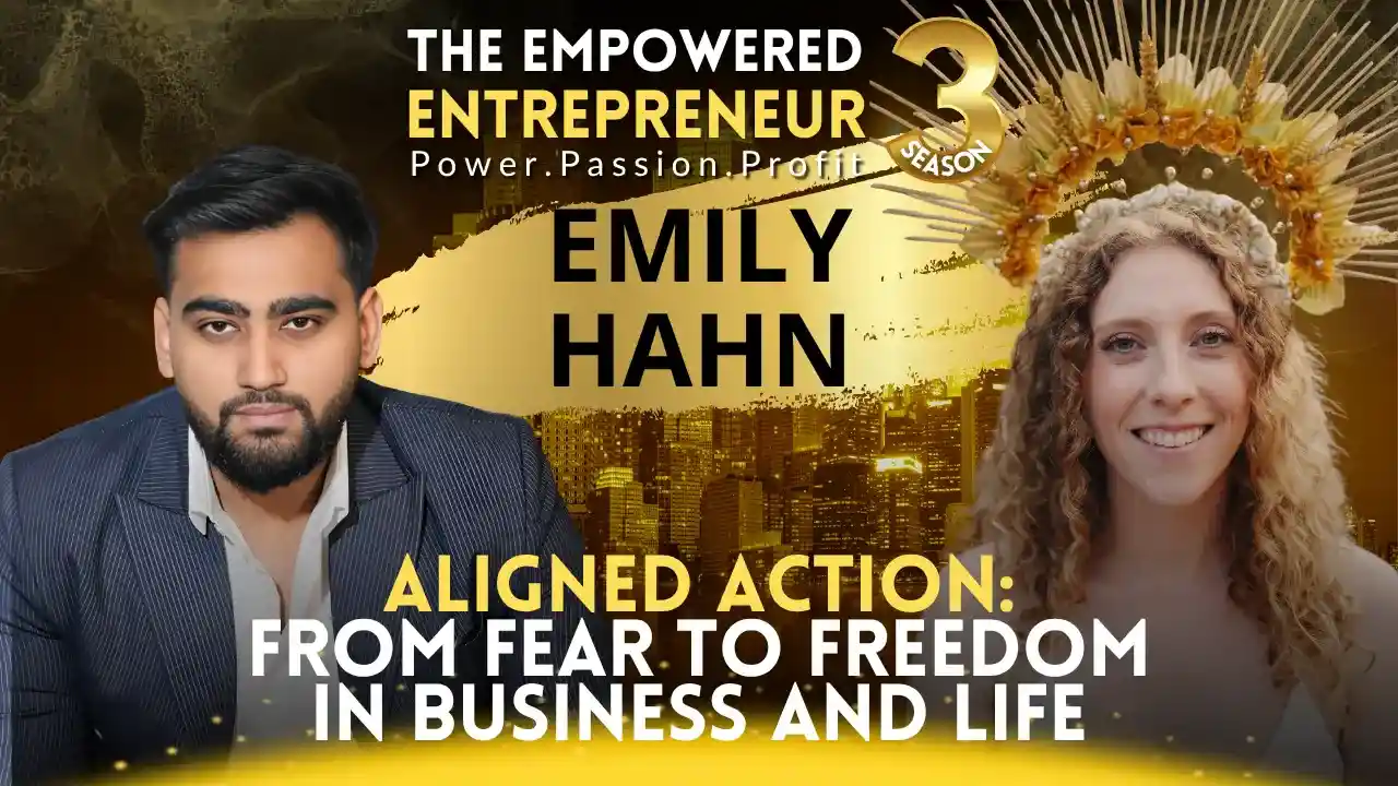 Aligned Action: From Fear to Freedom in Business and Life | Emily Hahn | Rohit Soni | The Empowered Entrepreneur TV Show | S3EP14