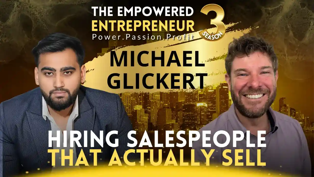 Hiring Salespeople That Actually Sell | Michael (MJ) Glickert | Rohit Soni | The Empowered Entrepreneur TV Show | S3EP15