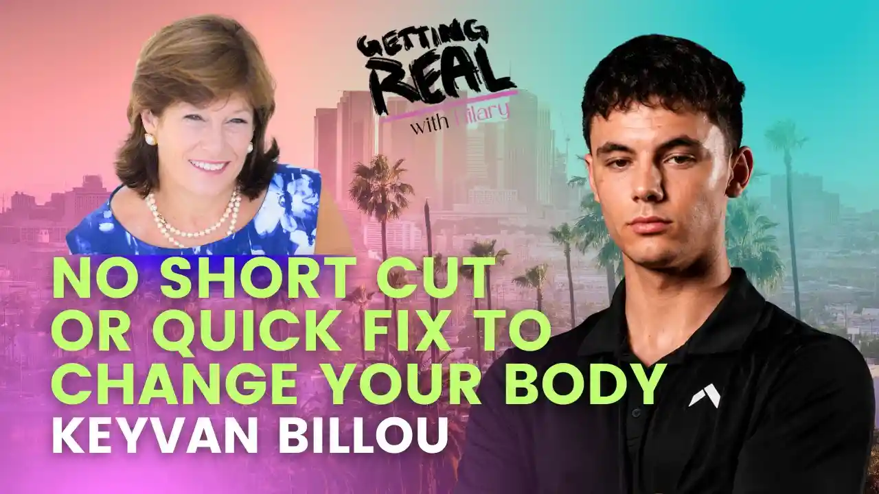 No Short Cut or Quick Fix to Change Your Body | Keyvan Billou | Hilary Burns | S7EP9