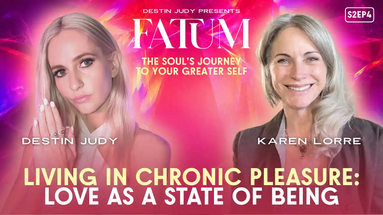 Living in Chronic Pleasure: Love as a State of Being | #FATUM S2EP4 with Karen Lorre